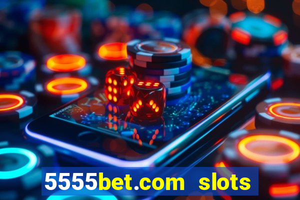 5555bet.com slots marca forte